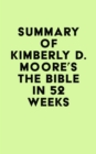 Image for Summary of Kimberly D. Moore&#39;s The Bible in 52 Weeks