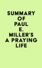 Image for Summary of Paul E. Miller&#39;s A Praying Life