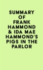 Image for Summary of Frank Hammond &amp; Ida Mae Hammond&#39;s Pigs in the Parlor