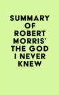 Image for Summary of Robert Morris&#39; The God I Never Knew