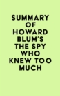 Image for Summary of Howard Blum&#39;s The Spy Who Knew Too Much