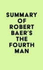 Image for Summary of Robert Baer&#39;s The Fourth Man