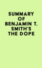 Image for Summary of Benjamin T. Smith&#39;s The Dope