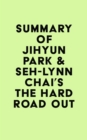 Image for Summary of Jihyun Park &amp; Seh-lynn Chai&#39;s The Hard Road Out