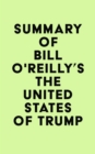Image for Summary of Bill O&#39;Reilly&#39;s The United States of Trump