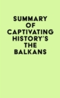 Image for Summary of Captivating History&#39;s The Balkans