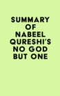 Image for Summary of Nabeel Qureshi&#39;s No God but One
