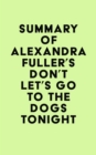 Image for Summary of Alexandra Fuller&#39;s Don&#39;t Let&#39;s Go to the Dogs Tonight
