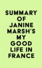 Image for Summary of Janine Marsh&#39;s My Good Life in France
