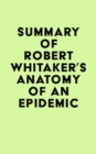 Image for Summary of Robert Whitaker&#39;s Anatomy of an Epidemic