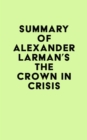 Image for Summary of Alexander Larman&#39;s The Crown in Crisis