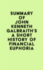 Image for Summary of John Kenneth Galbraith&#39;s A Short History of Financial Euphoria