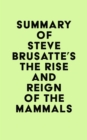 Image for Summary of Steve Brusatte&#39;s The Rise and Reign of the Mammals