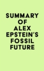 Image for Summary of Alex Epstein&#39;s Fossil Future