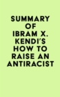 Image for Summary of Ibram X. Kendi&#39;s How to Raise an Antiracist