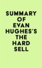Image for Summary of Evan Hughes&#39;s The Hard Sell