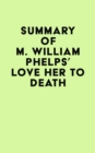 Image for Summary of M. William Phelps&#39;s Love Her to Death