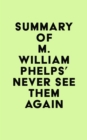 Image for Summary of M. William Phelps&#39;s Never See Them Again