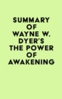 Image for Summary of Wayne W. Dyer&#39;s The Power of Awakening