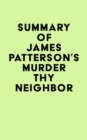 Image for Summary of James Patterson&#39;s Murder Thy Neighbor