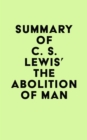 Image for Summary of C. S. Lewis&#39;s The Abolition of Man