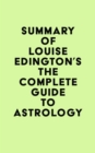 Image for Summary of Louise Edington&#39;s The Complete Guide to Astrology