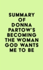 Image for Summary of Donna Partow&#39;s Becoming the Woman God Wants Me to Be