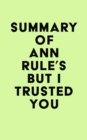 Image for Summary of Ann Rule&#39;s But I Trusted You