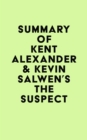 Image for Summary of Kent Alexander &amp; Kevin Salwen&#39;s The Suspect