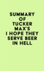 Image for Summary of Tucker Max&#39;s I Hope They Serve Beer In Hell
