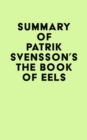 Image for Summary of Patrik Svensson&#39;s The Book of Eels