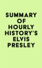 Image for Summary of Hourly History&#39;s Elvis Presley