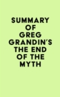 Image for Summary of Greg Grandin&#39;s The End of the Myth