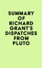 Image for Summary of Richard Grant&#39;s Dispatches from Pluto