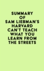 Image for Summary of Sam Liebman&#39;s Harvard Can&#39;t Teach What You Learn from the Streets
