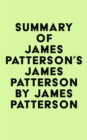 Image for Summary of James Patterson&#39;s James Patterson by James Patterson