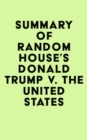 Image for Summary of Random House&#39;s Donald Trump v. The United States