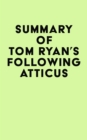 Image for Summary of Tom Ryan&#39;s Following Atticus