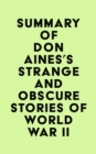 Image for Summary of Don Aines&#39;s Strange and Obscure Stories of World War II