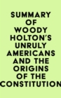 Image for Summary of Woody Holton&#39;s Unruly Americans and the Origins of the Constitution