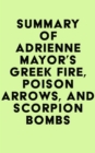 Image for Summary of Adrienne Mayor&#39;s Greek Fire, Poison Arrows, and Scorpion Bombs