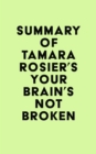 Image for Summary of Tamara Rosier&#39;s Your Brain&#39;s Not Broken