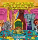 Image for Have you ever wondered how the tortoise got its cracked shell? : An adaptation of the elders&#39; story shared with us as children in Africa