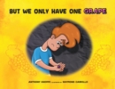 Image for But We Only Have One Grape