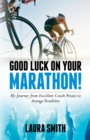 Image for Good Luck on Your Marathon!: My Journey from Excellent Couch Potato to Average Triathlete