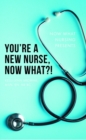 Image for You&#39;re a New Nurse, Now What?!