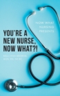 Image for You&#39;re a New Nurse, Now What?!