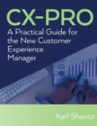 Image for CX-PRO : A Practical Guide for the New Customer Experience Manager