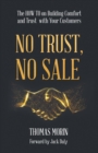 Image for No Trust, No Sale: The HOW TO on Building Comfort and Trust With Your Customers