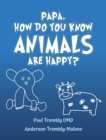 Image for Papa, How Do You Know Animals Are Happy?